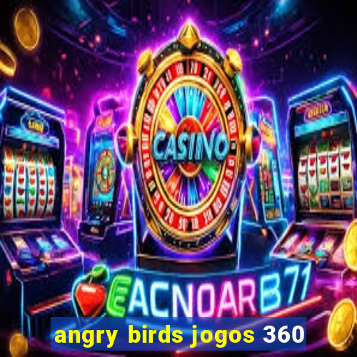 angry birds jogos 360